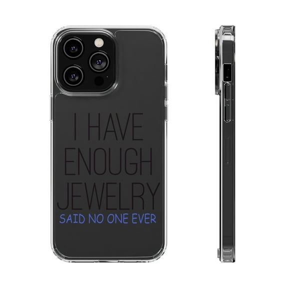DistinctInk Clear Case for Apple iPhone 13 PRO (6.1" Screen) - I Have Enough Jewelry Said No One Ever