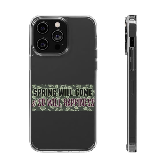 DistinctInk Clear Hybrid Case for Apple iPhone 13 Pro Max (6.7" Screen) - Spring Will Come And So Will Happiness - Slim Profile Design