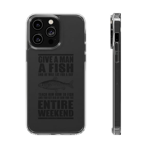 DistinctInk Clear Hybrid Case for Apple iPhone 13 Pro Max (6.7" Screen) - Teach Man to Fish, Get Rid of Him for Weekend - Lightweight Grip