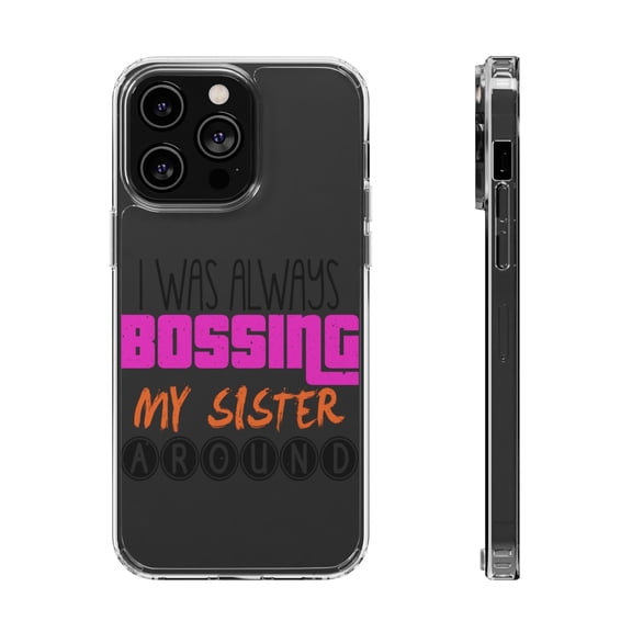 DistinctInk Clear Hybrid Case for Apple iPhone 13 Pro Max (6.7" Screen) - Was Always Bossing Sister Around - Wireless Charging Compatible