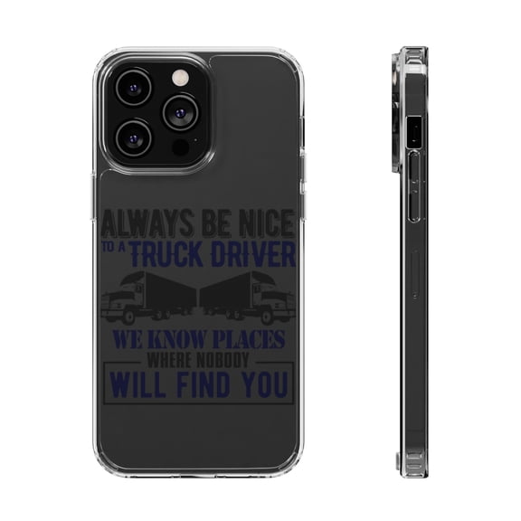 DistinctInk Clear Hybrid Case for Apple iPhone 15 (6.1" Screen) - Be Nice to Truck Drivers Know Where Nobody - Wireless Charging Compatible