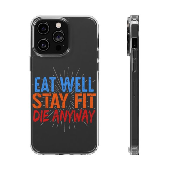 DistinctInk Clear Case for Apple iPhone 15 (6.1" Screen) - Eat Well Stay Fit Die Anyway
