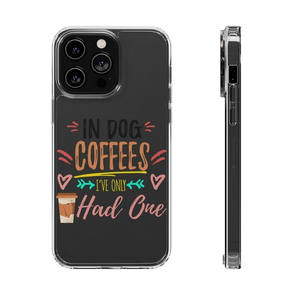 DistinctInk Clear Hybrid Case for Apple iPhone 15 (6.1" Screen) - In Dog Coffees I've Only Had One - Wireless Charging Compatible