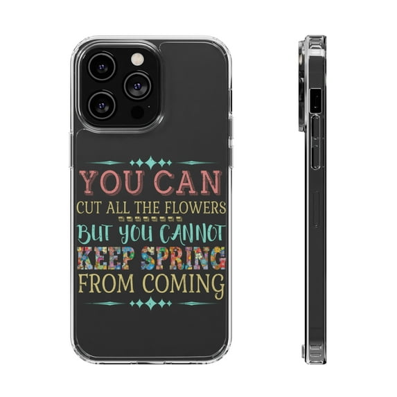DistinctInk Clear Case for Apple iPhone 15 PRO (6.1" Screen) - Cut Flowers Can't Keep Spring From Coming
