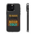 thumbnail image 1 of DistinctInk Clear Case for Apple iPhone 15 PRO (6.1" Screen) - Have Hold Keep Beer Cold, 1 of 9