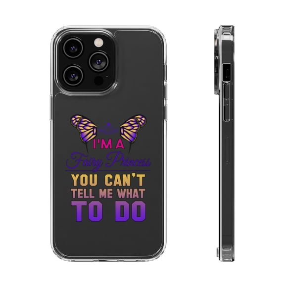 DistinctInk Clear Case for Apple iPhone 15 PRO (6.1" Screen) - I'm a Fairy Princess Can't Tell Me What To Do