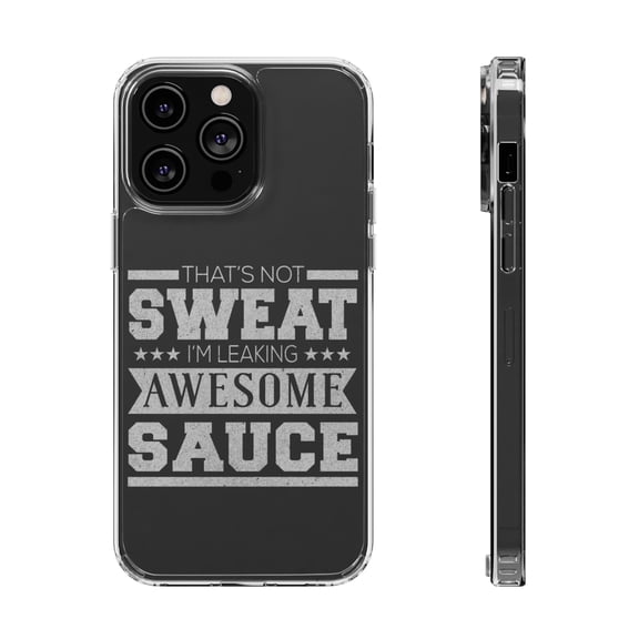 DistinctInk Clear Hybrid Case for Apple iPhone 15 Pro (6.1" Screen) - That's Not Sweat I'm Leaking Awesome Sauce - Lightweight Grip
