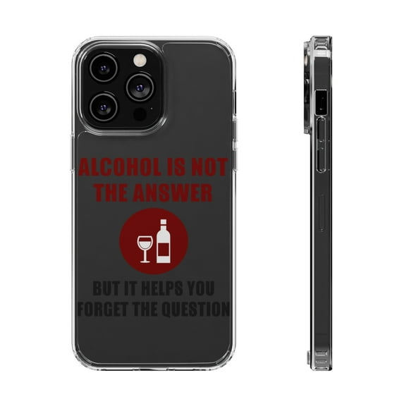 DistinctInk Clear Case for Apple iPhone 15 Pro MAX (6.7" Screen) - Alcohol Not the Answer Forget the Question