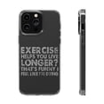 thumbnail image 1 of DistinctInk Clear Case for Apple iPhone 15 Pro MAX (6.7" Screen) - Exercise Helps You Live Longer Feel Like Dying, 1 of 9