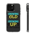 thumbnail image 1 of DistinctInk Clear Case for Apple iPhone 15 Pro MAX (6.7" Screen) - Growing Old Mandatory Growing Up Optional, 1 of 9