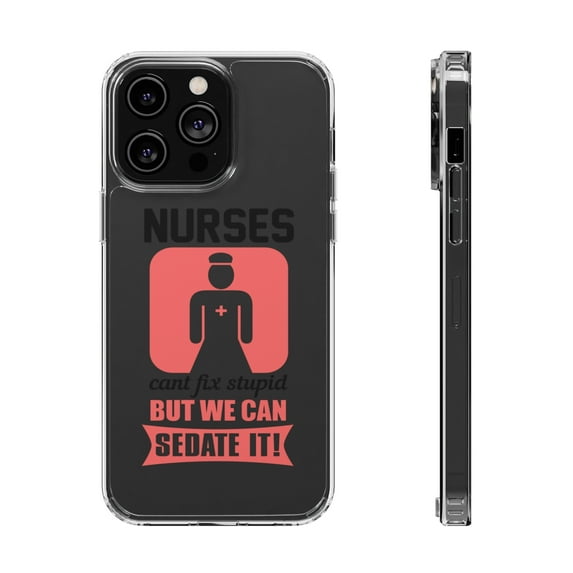 DistinctInk Clear Hybrid Case for Apple iPhone 15 Pro Max (6.7" Screen) - Nurses Can't Fix Stupid But Can Sedate It - Raised Bezel Screen Guard