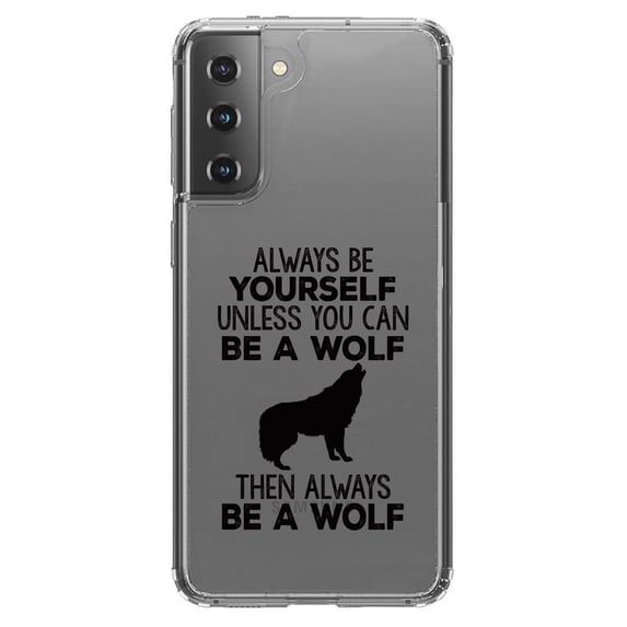 DistinctInk Clear Hybrid Case for Samsung Galaxy S21 (6.2" Screen) - Always Be Yourself Unless You Can Be a Wolf - Raised Bezel Screen Guard