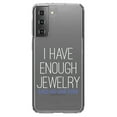 thumbnail image 1 of DistinctInk Clear Hybrid Case for Samsung Galaxy S21 (6.2" Screen) - I Have Enough Jewelry Said No One Ever - Raised Bezel Screen Guard, 1 of 2