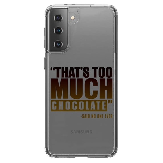 DistinctInk Clear Hybrid Case for Samsung Galaxy S21 (6.2" Screen) - That's Too Much Chocolate Said no One Ever - Wireless Charging Compatible