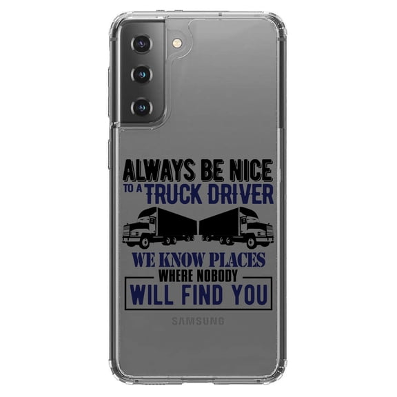 DistinctInk Clear Hybrid Case for Samsung Galaxy S21 (6.2" Screen) - Be Nice to Truck Drivers Know Where Nobody - Slim Profile Design