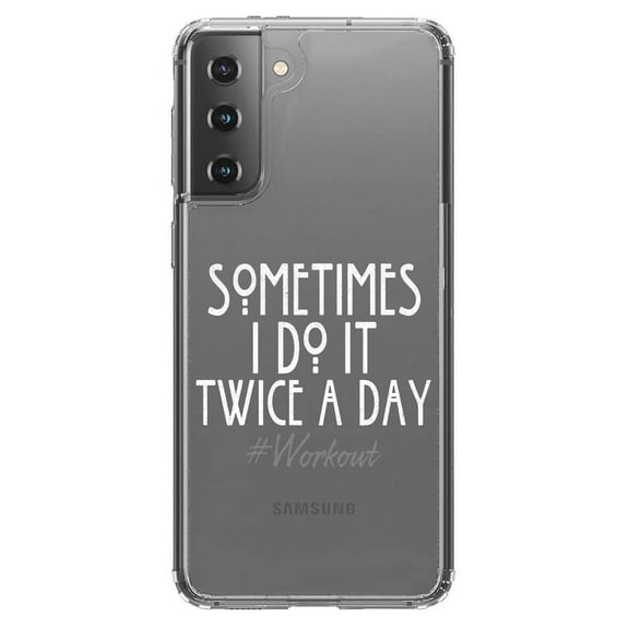DistinctInk Clear Hybrid Case for Samsung Galaxy S21 (6.2" Screen) - Sometimes I Do It Twice A Day #workout - Tempered Glass Back
