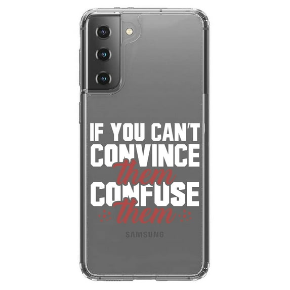 DistinctInk Clear Hybrid Case for Samsung Galaxy S21 (6.2" Screen) - If You Can't Convince Them Confuse Them - Slim Profile Design