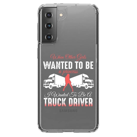 DistinctInk Clear Hybrid Case for Samsung Galaxy S21 Plus (6.7" Screen) - Other Girls Princess Wanted to be Truck Driver - Lightweight Grip
