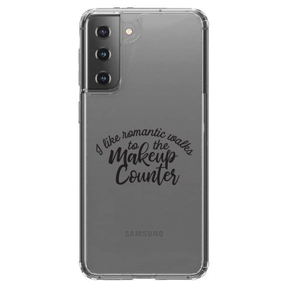 DistinctInk Clear Hybrid Case for Samsung Galaxy S21 Plus (6.7" Screen) - I Like Romantic Walks to the Makeup Counter - Wireless Charging Compatible