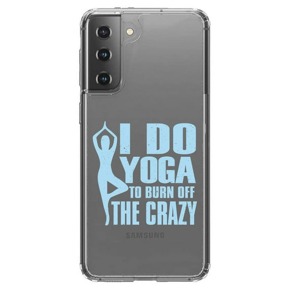 DistinctInk Clear Hybrid Case for Samsung Galaxy S21 Plus (6.7" Screen) - I Do Yoga to Burn Off the Crazy - Raised Bezel Screen Guard