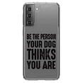 thumbnail image 1 of DistinctInk Clear Shockproof Hybrid Case for Galaxy S21+ PLUS 5G (6.7" Screen) - TPU Bumper Acrylic Back Tempered Glass Screen Protector - Be The Person Your Dog Thinks You Are, 1 of 2