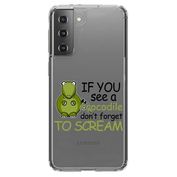 DistinctInk Clear Hybrid Case for Samsung Galaxy S21 Plus (6.7" Screen) - If You See A Crocodile, Don't Forget to Scream - Wireless Charging Compatible