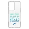 thumbnail image 1 of DistinctInk Clear Hybrid Case for Samsung Galaxy S21 Ultra (6.8" Screen) - Always Be Yourself Unless You Can Be a Mermaid - Raised Bezel Screen Guard, 1 of 2