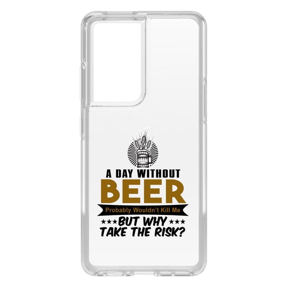 DistinctInk Clear Hybrid Case for Samsung Galaxy S21 Ultra (6.8" Screen) - A Day Without Beer Why Take the Risk - Wireless Charging Compatible