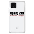 thumbnail image 1 of DistinctInk Clear Shockproof Hybrid Case for Google Pixel 4 (6.1" Screen) - TPU Bumper Acrylic Back Tempered Glass Screen Protector - Aspiring Actor - Got Any Part Time Gigs?, 1 of 1