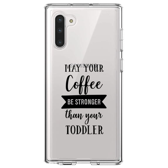 DistinctInk Clear Shockproof Hybrid Case for Samsung Galaxy Note 10 (6.3" Screen) - TPU Bumper Acrylic Back Tempered Glass Screen Protector - May Your Coffee Be Stronger Than Your Toddler