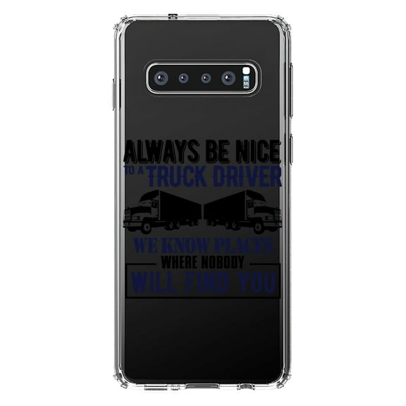 DistinctInk Clear Shockproof Hybrid Case for Samsung Galaxy S10 (6.1" Screen) - TPU Bumper Acrylic Back Tempered Glass Screen Protector - Be Nice to Truck Drivers Know Where Nobody
