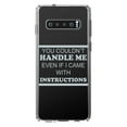 thumbnail image 1 of DistinctInk Clear Shockproof Hybrid Case for Samsung Galaxy S10 (6.1" Screen) - TPU Bumper Acrylic Back Tempered Glass Screen Protector - You Couldn't Handle Me If I Came With Instructions, 1 of 2