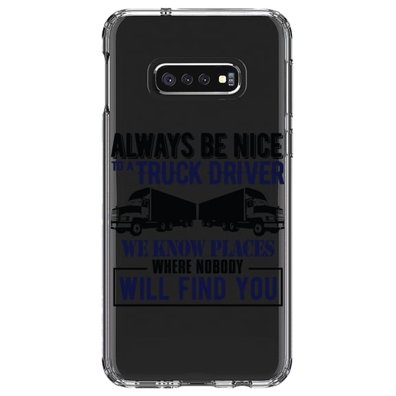 DistinctInk Clear Shockproof Hybrid Case for Samsung Galaxy S10e (5.8" Screen) - TPU Bumper Acrylic Back Tempered Glass Screen Protector - Be Nice to Truck Drivers Know Where Nobody