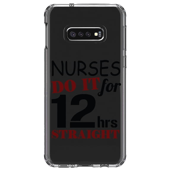 DistinctInk Clear Shockproof Hybrid Case for Samsung Galaxy S10e (5.8" Screen) - TPU Bumper Acrylic Back Tempered Glass Screen Protector - Nurses Do It For 12 Hours Straight