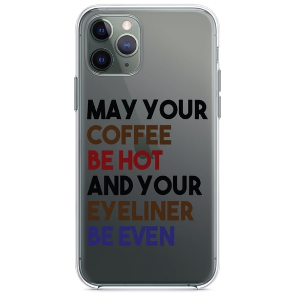 DistinctInk Clear Hybrid Case for Apple iPhone 12 (6.1" Screen) - May Your Coffee Be Hot Eyeliner Be Even - Tempered Glass Back