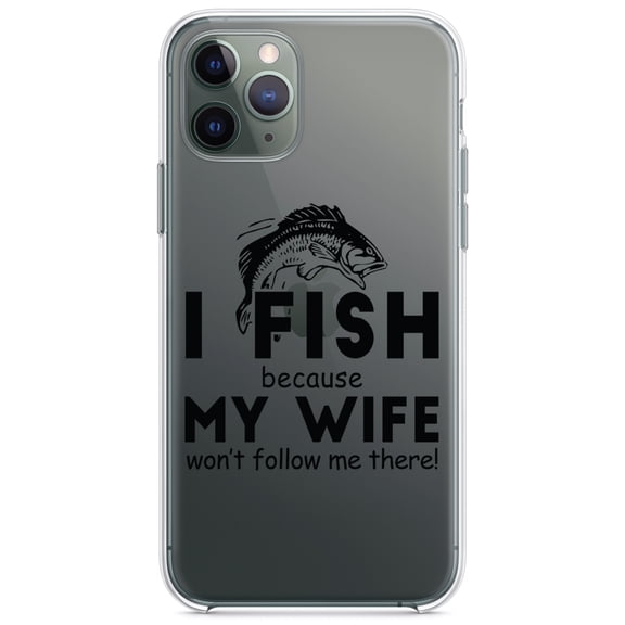 DistinctInk Clear Hybrid Case for Apple iPhone 13 Pro Max (6.7" Screen) - I Fish Because My Wife Won't Follow Me - Wireless Charging Compatible