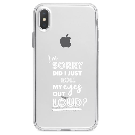 DistinctInk Clear Shockproof Hybrid Case for iPhone XR (6.1" Screen) - TPU Bumper Acrylic Back Tempered Glass Screen Protector - I'm Sorry Did I Just Roll My Eyes Out Loud - White