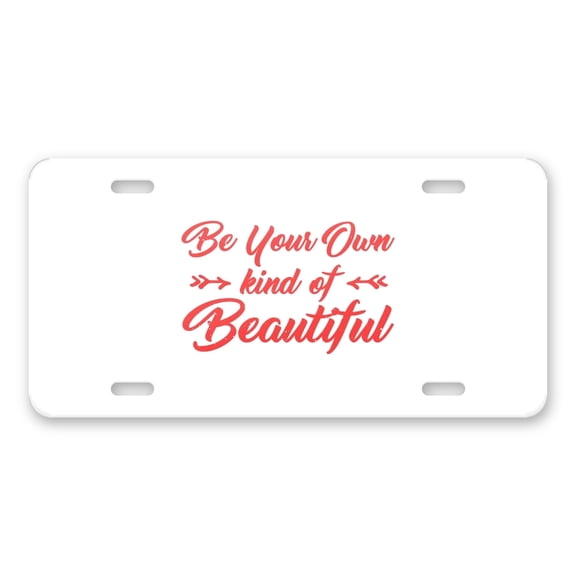 DistinctInk Custom Aluminum Vanity License Plate for Front of Car - Be Your Own Kind of Beautiful