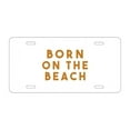 thumbnail image 1 of DistinctInk Custom Aluminum Vanity License Plate for Front of Car - Born on the Beach, 1 of 2