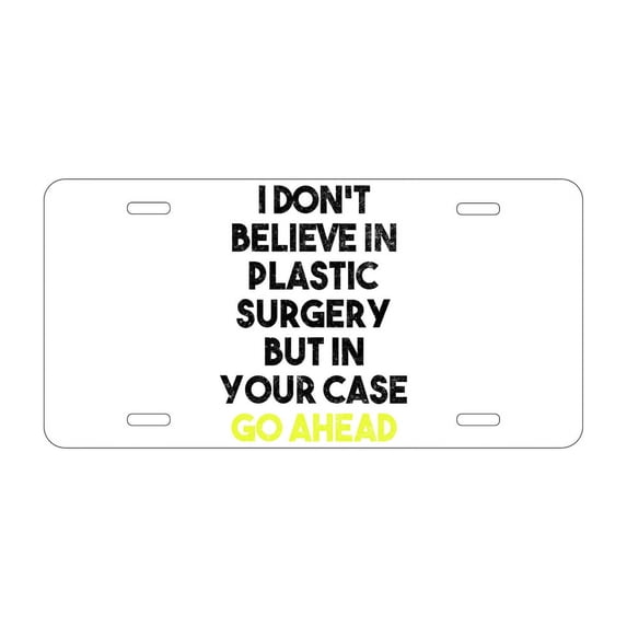 DistinctInk Custom Aluminum Vanity License Plate for Front of Car - Don't Believe in Plastic Surgery But Go Ahead