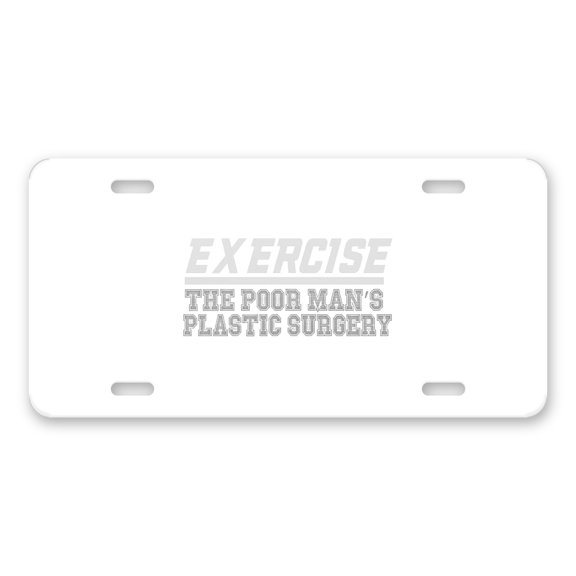 DistinctInk Custom Aluminum Vanity Front License Plate - Exercise The Poor Man's Plastic Surgery - Weatherproof, Pre-Drilled Holes