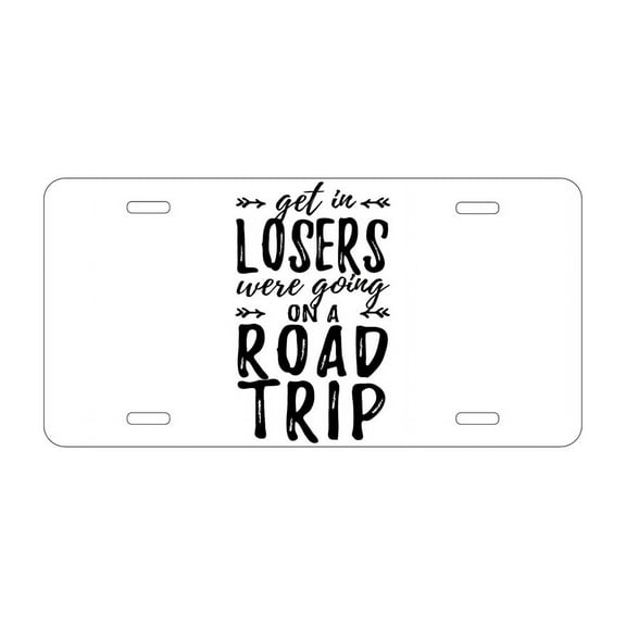 DistinctInk Custom Aluminum Vanity License Plate for Front of Car - Get In Losers, We're Going on a Road Trip