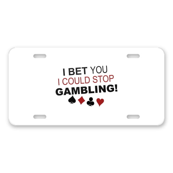DistinctInk Custom Aluminum Vanity Front License Plate - I Bet You I Could Stop Gambling - Weatherproof, Pre-Drilled Holes