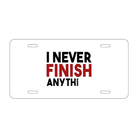 DistinctInk Custom Aluminum Vanity Front License Plate - I Never Finish Anythi - Weatherproof, Pre-Drilled Holes