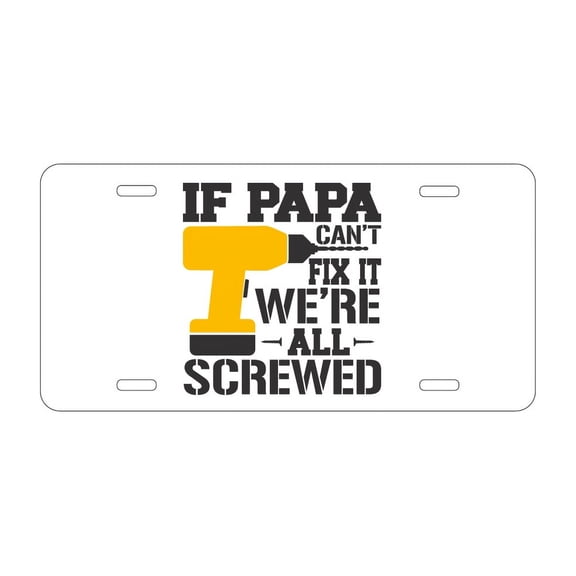 DistinctInk Custom Aluminum Vanity Front License Plate - If Papa Can't Fix It, We're All Screwed - Weatherproof, Pre-Drilled Holes