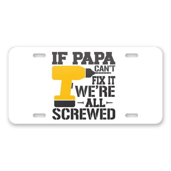 DistinctInk Custom Aluminum Vanity Front License Plate - If Papa Can't Fix It, We're All Screwed - Weatherproof, Pre-Drilled Holes
