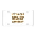 thumbnail image 1 of DistinctInk Custom Aluminum Vanity License Plate for Front of Car - If You Can Read This Brink Me a Whiskey, 1 of 2