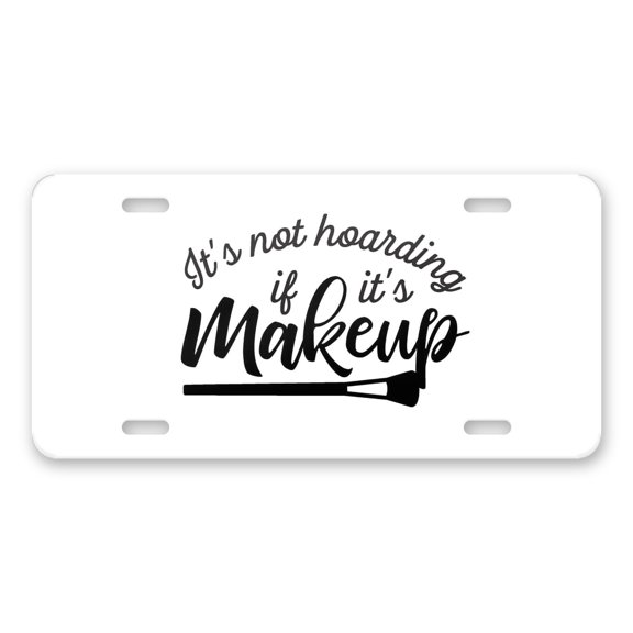 DistinctInk Custom Aluminum Vanity Front License Plate - It's Not Hoarding If It's Makeup - Weatherproof, Pre-Drilled Holes