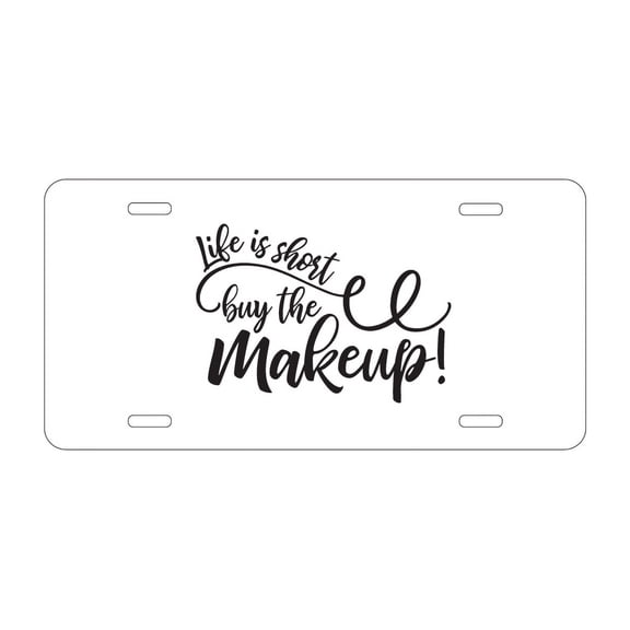 DistinctInk Custom Aluminum Vanity Front License Plate - Life is Short, Buy the Makeup - Weatherproof, Pre-Drilled Holes