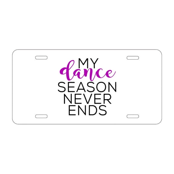 DistinctInk Custom Aluminum Vanity License Plate for Front of Car - My Dance Season Never Ends